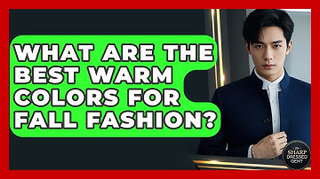 What Are The Best Warm Colors For Fall Fashion? - The Sharp Dressed Gent