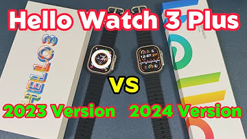Comparision: Hello Watch 3 Plus 2023 Version VS 2024 Version-What are the differences?