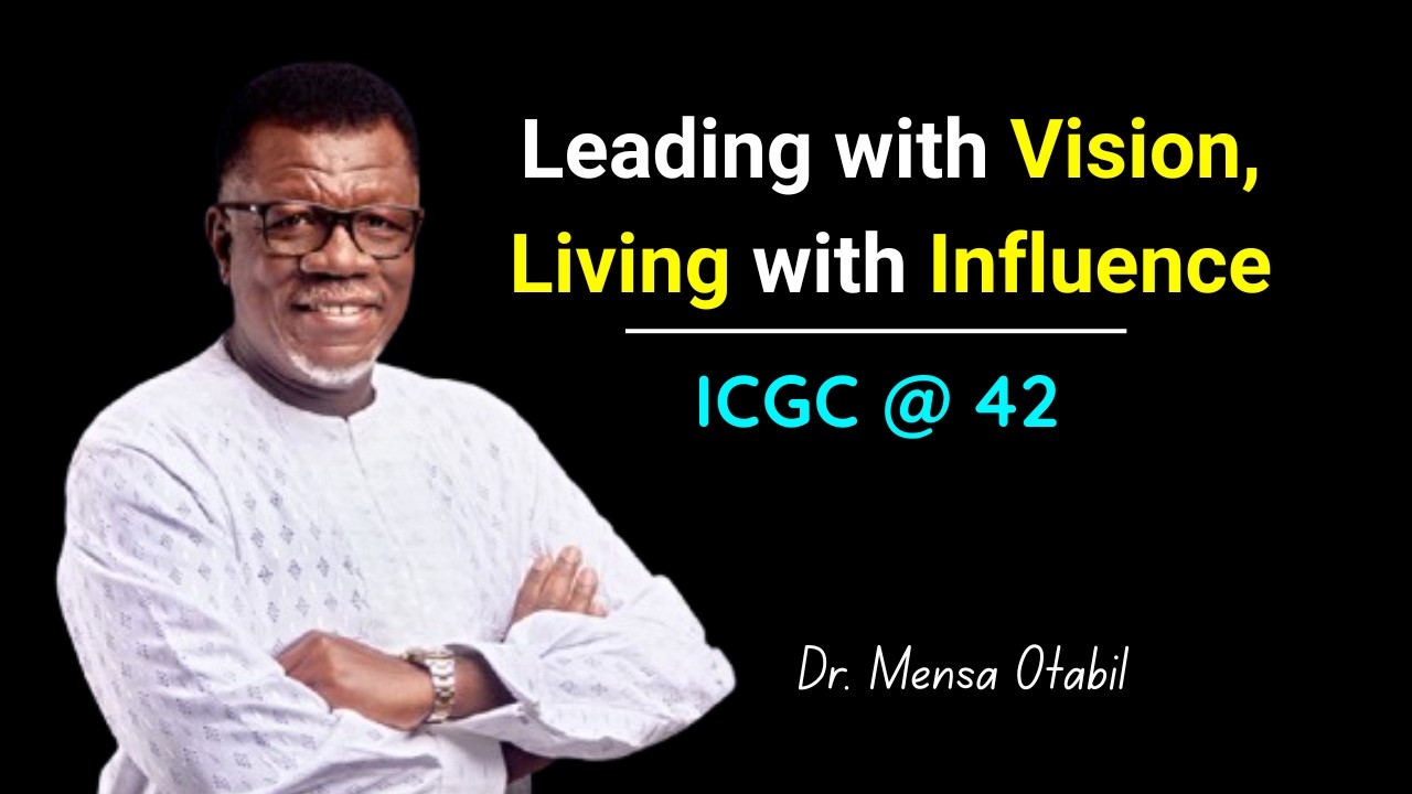 ICGC @ 42:  Leading with Vision, Living with Influence ||  Dr. Mensa Otabil