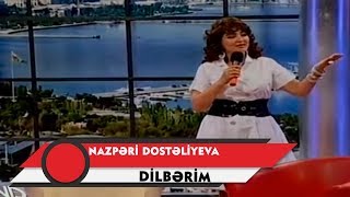 Nazpəri Dostəliyeva — Dilbərim Resimi