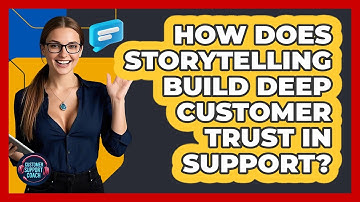 How Does Storytelling Build Deep Customer Trust In Support? - Customer Support Coach