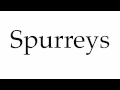 How to Pronounce Spurreys