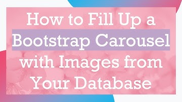 How to Fill Up a Bootstrap Carousel with Images from Your Database