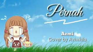 Lirik lagu PERNAH (Azmi) | Cover by Aviwkila