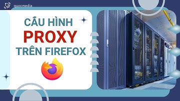 Hướng dẫn sử dụng proxy trên firefox