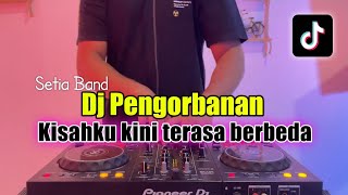 DJ PENGORBANAN SETIA BAND - KISAH KU KINI TERASA BERBEDA FULL BASS 2024