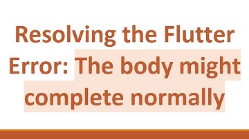 Resolving the Flutter Error: The body might complete normally
