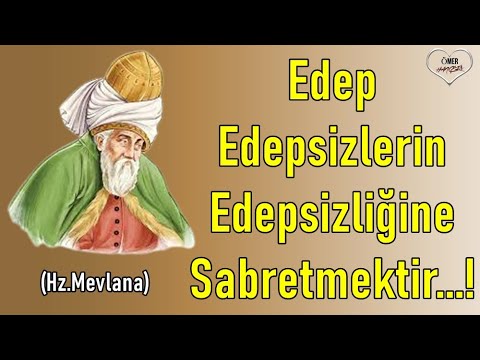 Mevlana Sözleri 📌İlaç Gibi Sözler 📌 Edep 🌹 Edepsizlerin 🌹 Edepsizliğine 🌹Sabretmektir...!