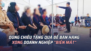 Dùng chiêu tặng quà để bán hàng xong doanh nghiệp 