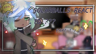 {🍃} Solarballs react to ??? / Part 1/??