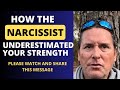How the narcissist underestimated your strength
