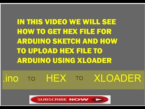 How to get HEX file for a .ino sketch file & How to upload it using XLOADER