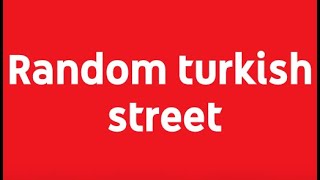 Random turkish street | Who wants to come with me in Turkey for a week?