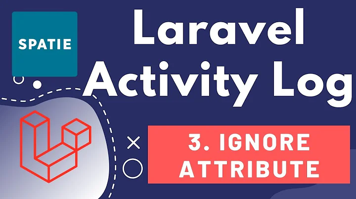 3. Laravel Activity Log By Team Spatie - Customisation