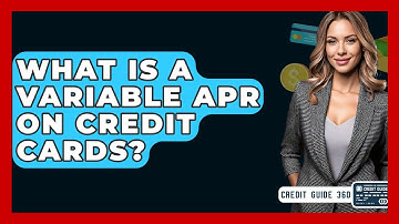 What Is A Variable APR On Credit Cards? - CreditGuide360.com