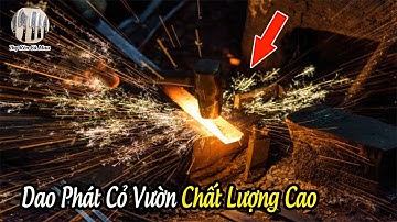 Cận Cảnh Làm Dao Phát Cỏ Bằng Nhíp Xe Uy Tín Chất Lượng | Phần 3 | Thợ Rèn Cà Mau