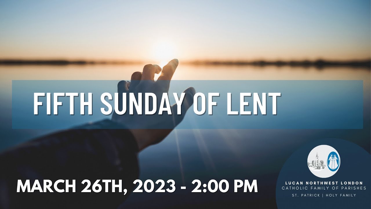 Sunday Mass - 2:00 pm Sunday, March 26th, 2023 - Fifth Sunday of Lent ...