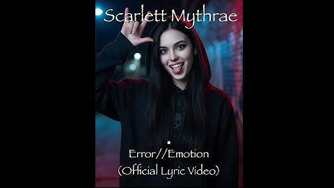 [Metalcore in 2085] | Scarlett Mythrae - Error//Emotion [OFFICIAL LYRIC VIDEO]