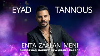 Eyad Tannous - Enta Zaalan Meni - اياد طنوس - انت زعلان مني - Christmas Market New Grand Palace 2025
