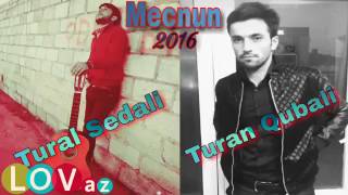 Tural Sedalı ft Turan Qubalı Mecnun 2016