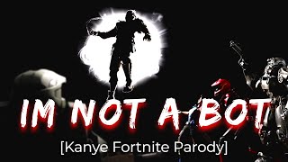 I'M NOT A BOT - Fortnite Parody of Kanye West