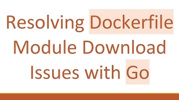 Resolving Dockerfile Module Download Issues with Go