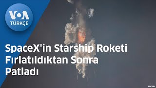 SpaceX'in Starship Roketi Fırlatıldıktan Sonra Patladı| VOA Türkçe