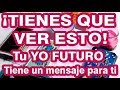 Tienes que escuchar esto !!👀👀 Desde el futuro tu Yo te envía un mensaje !!💕💜