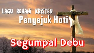 SEGUMPAL DEBU || LAGU ROHANI KRISTEN || PENYEJUK HATI DAN PIKIRAN || CIPT. IWAN || COVER CEMPAKA