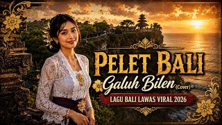 PELET BALI – Galuh Bilen (Cover)® 🔥 Lagu Bali Lawas Viral 2026 | Versi Terbaru