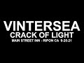VINTERSEA - CRACK OF LIGHT @ Ripon CA 9-25-21