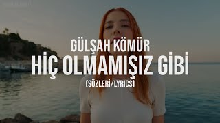 Gülşah Kömür - Hiç Olmamışız Gibi (Sözleri / Lyrics) Resimi