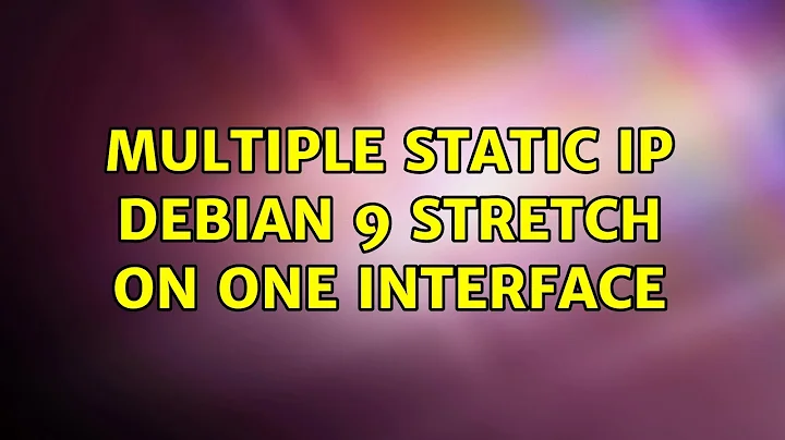 Multiple static IP Debian 9 Stretch on one interface (2 Solutions!!)