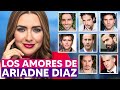 Estos 8 HOMBRES han sido NOVIOS de Ariadne Díaz!