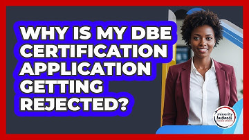 Why Is My DBE Certification Application Getting Rejected? - Minority Business Success Experts