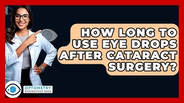 How Long To Use Eye Drops After Cataract Surgery? - Optometry Knowledge Base