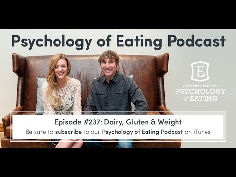 The Psychology of Eating Podcast: Episode #237 - Dairy, Gluten & Weight