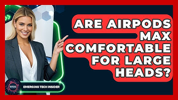 Are AirPods Max Comfortable For Large Heads? - Emerging Tech Insider