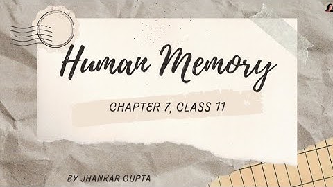 Chapter 7: Human Memory| Class 11 CBSE NCERT| Complete Lecture 