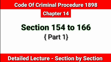 Section 154 to 176 (Part 1)| Information To Police And Their Powers To Investigate | Crpc Chapter 14