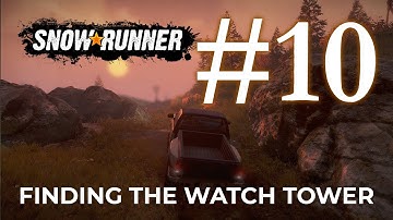 Finding the Watch Tower | SnowRunner Gameplay #10 | Rexus Daxa Asteria