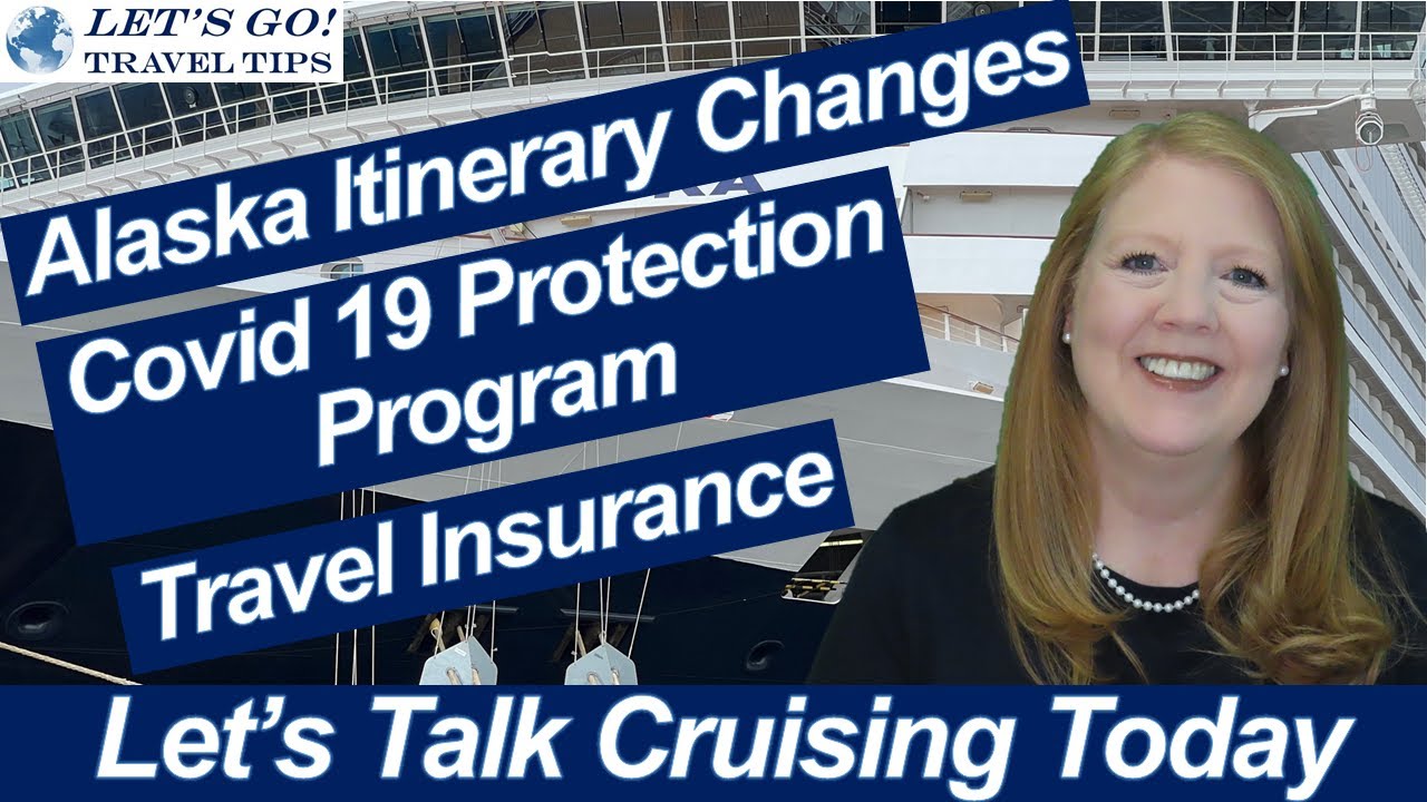 CRUISE NEWS! Alaska Itinerary Changes Covid 19 Protection Program Travel Insurance