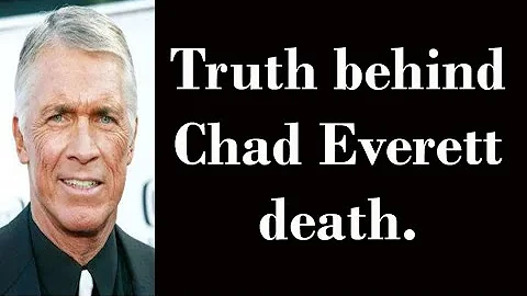 Truth behind Chad Everett death.