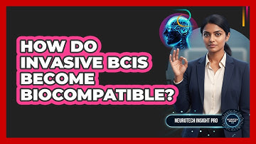 How Do Invasive BCIs Become Biocompatible? - Neurotech Insight Pro