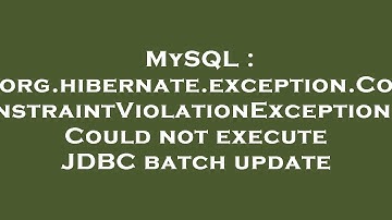 MySQL : org.hibernate.exception.ConstraintViolationException: Could not execute JDBC batch update