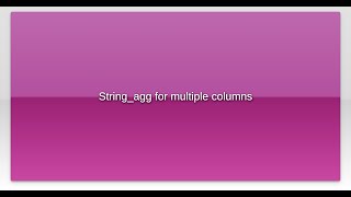 String_agg for multiple columns