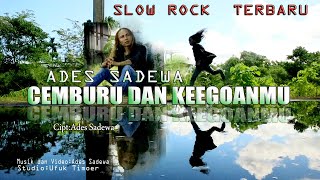 CEMBURU DAN KEEGOANMU - Slow Rock Terbaru - Ades Sadewa