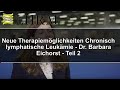 Neue Therapien für Chronisch lymphatische Leukämie (CLL), Dr. Barbara Eichorst  Teil 2/2