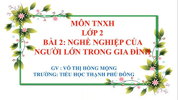 TNXH lớp 2 - Tuần 2 - Bài 2: Nghề nghiệp của người lớn trong gia đình (Tiết 1)