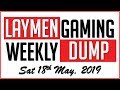 Laymen Gaming Weekly News Dump - Sat 18th May, 2019